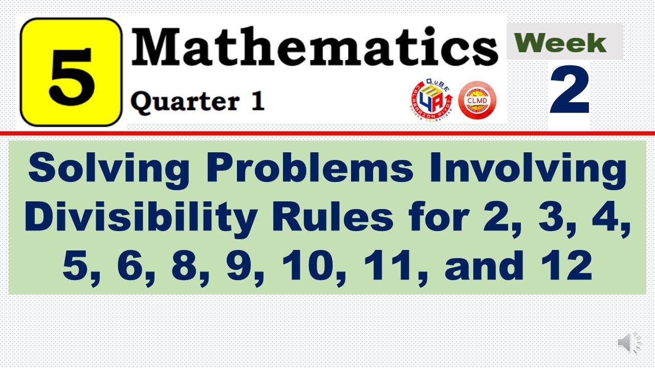 MATH 5 Q1 WEEK 2  SOLVING PROBLEMS INVOLVING DIVISIBILITY RULES FOR 2, 3, 4, 5, 6, 8, 9, 10, 11 & 12