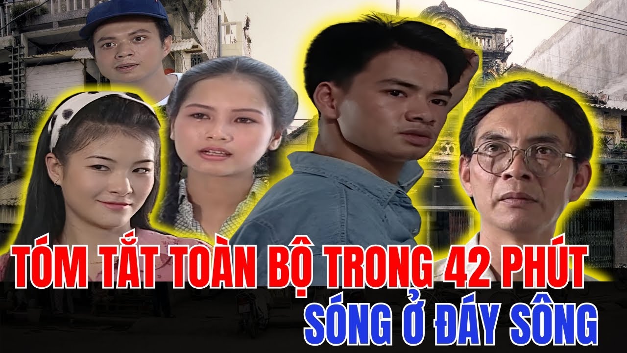 SÓNG Ở ĐÁY SÔNG -REVIEW TÓM TẮT CỰC CHI TIẾT -CUỘC ĐỜI CỦA ANH NÚI TRONG 42 PHÚT