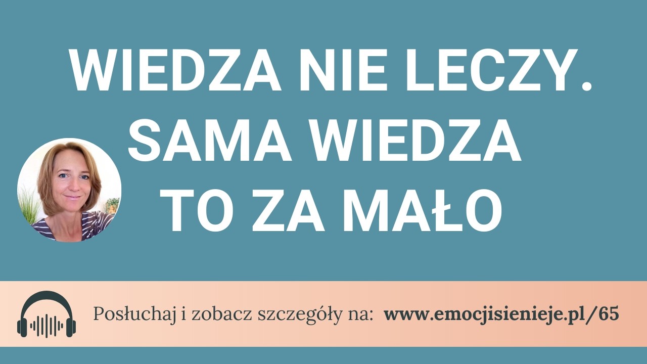 65. Wiedza to za mało. Sama wiedza nie leczy ESNJ
