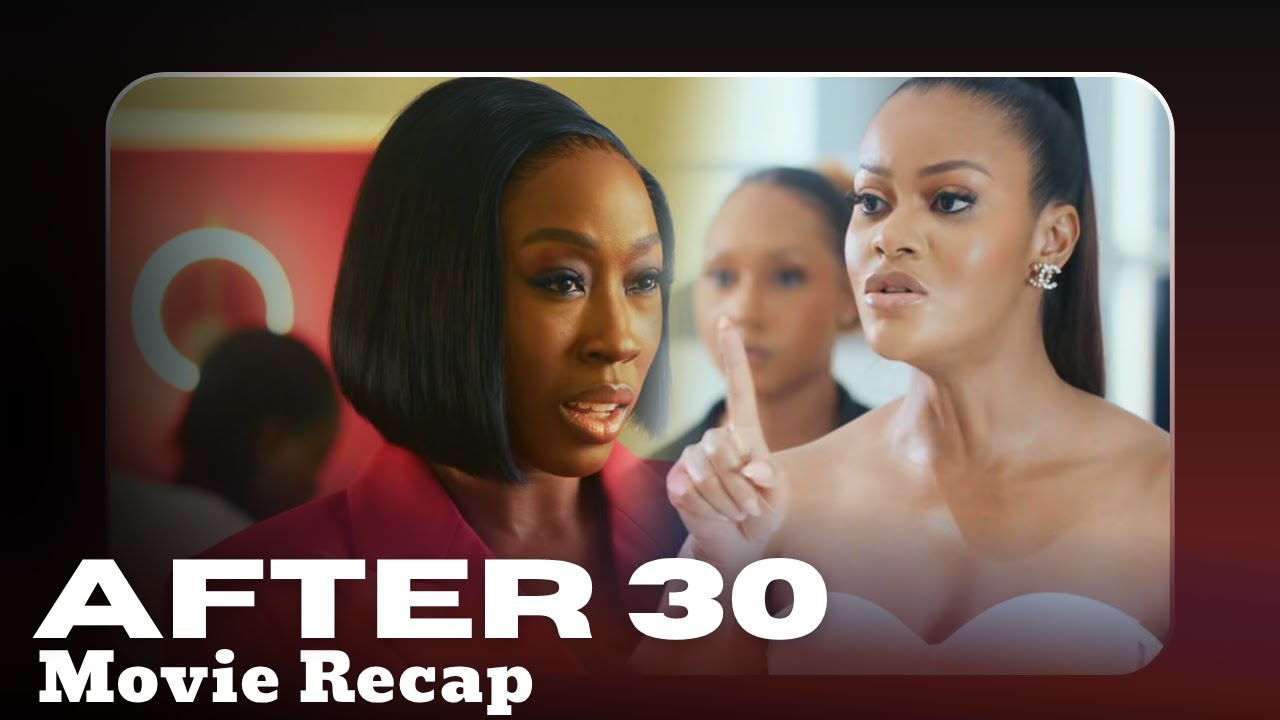 AFTER 30: FULL Movie Recap |Review - Damilola Adegbite, Beverly Naya, Meg Otanwa | Nollywood Movie