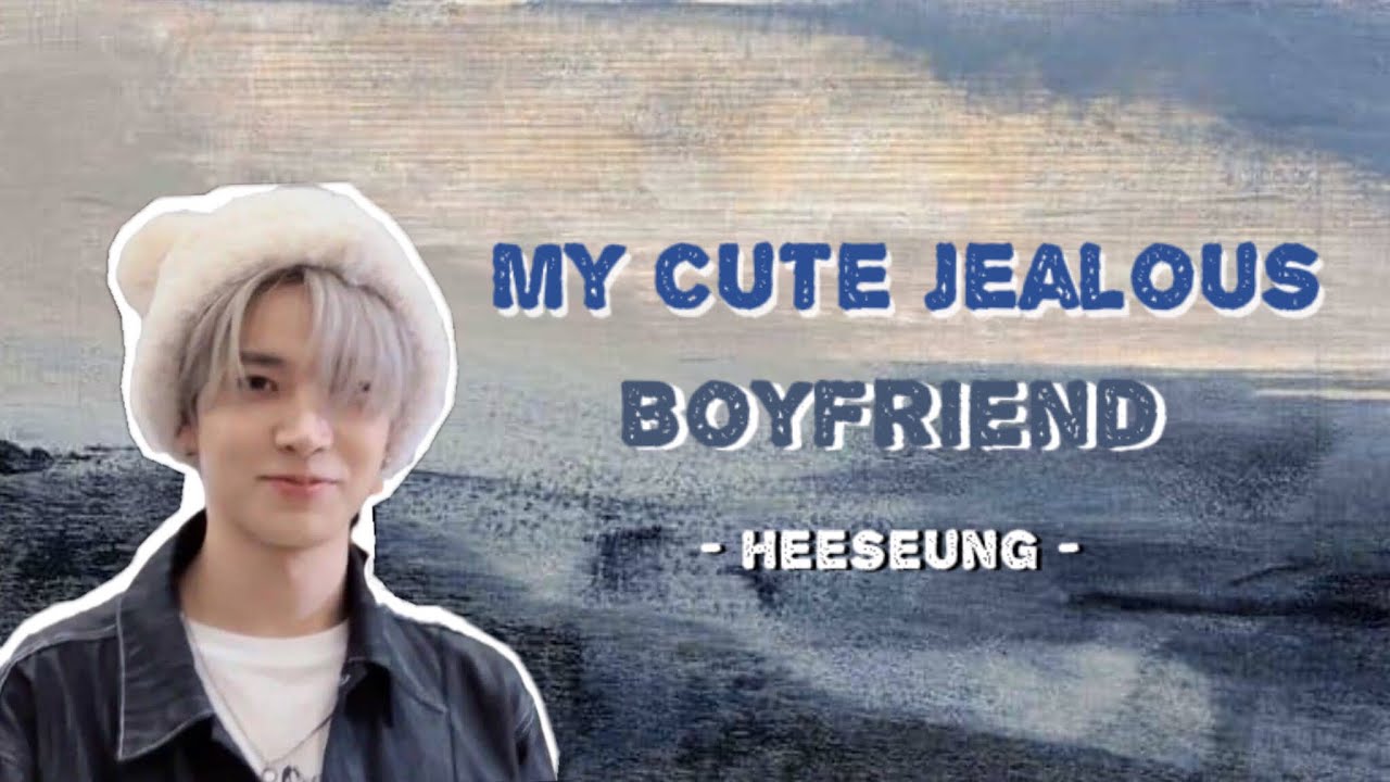 My Cute Jealous Boyfriend - Heeseung | En-hypen | ff🧸