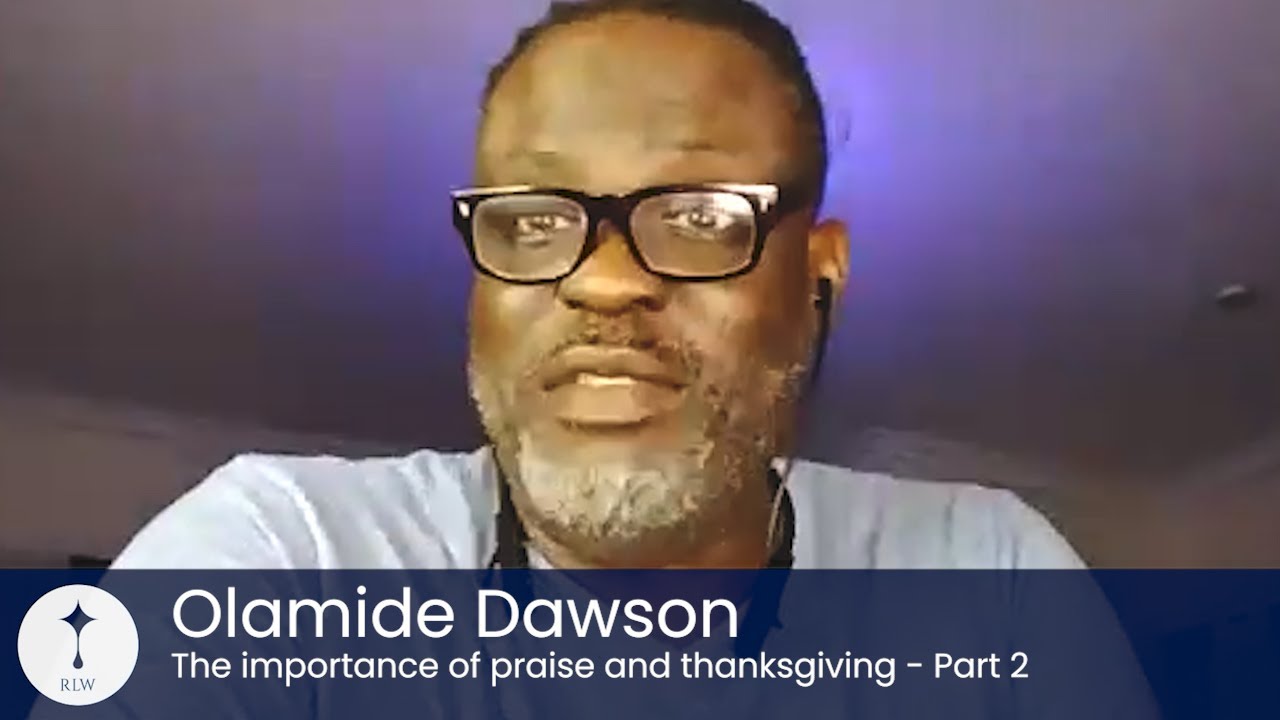 Olamide Dawson - The importance of praise and thanksgiving - Part 2