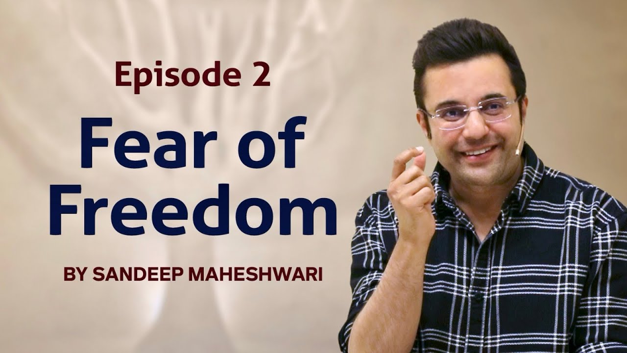 Episode 2 - Fear of Freedom By Sandeep Maheshwari