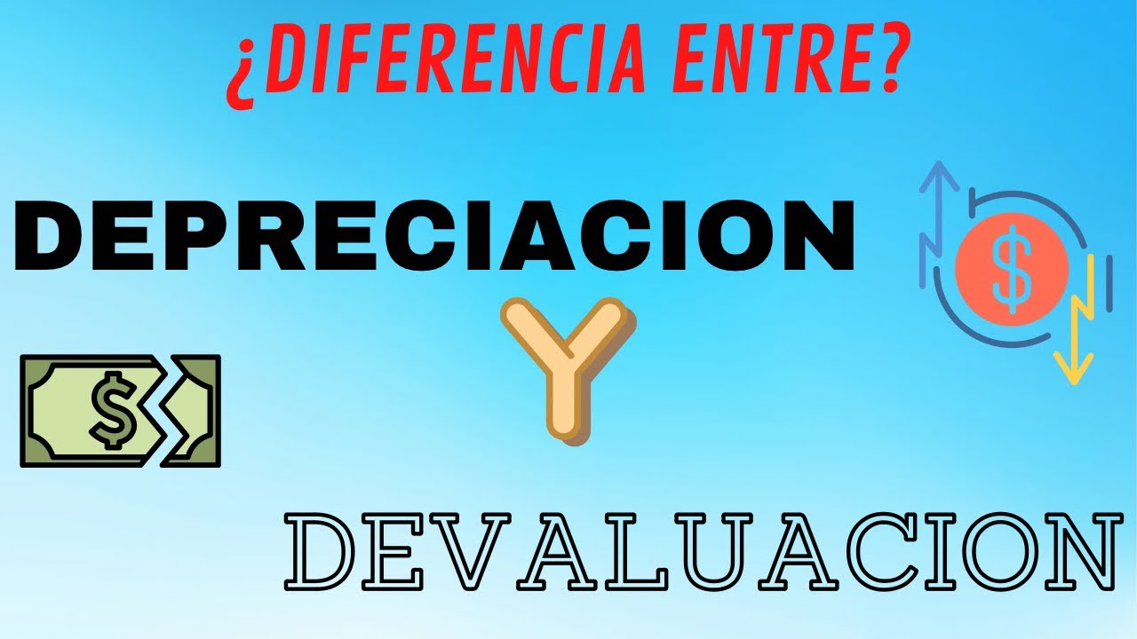 Diferencia entre depreciación y devaluación, como afectan el poder adquisitivo?
