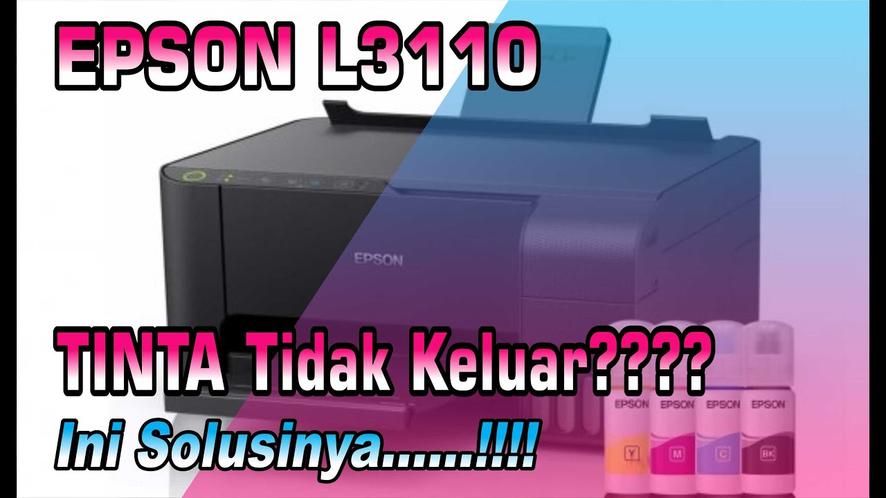 TUTORIAL | Cara Mengatasi Epson L3110 Tidak Keluar Tinta 100% Berhasil !!!