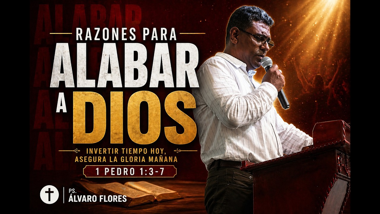 1 Pedro 1:3-7 | Razones para alabar a Dios | Ps. Álvaro Florez