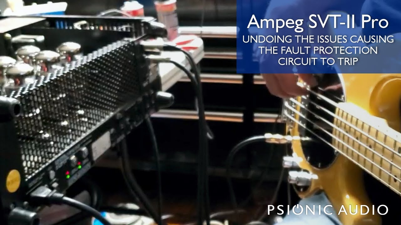 Ampeg SVT-II Pro : Undoing the Issues Causing the Fault Protection Circuit to Trip