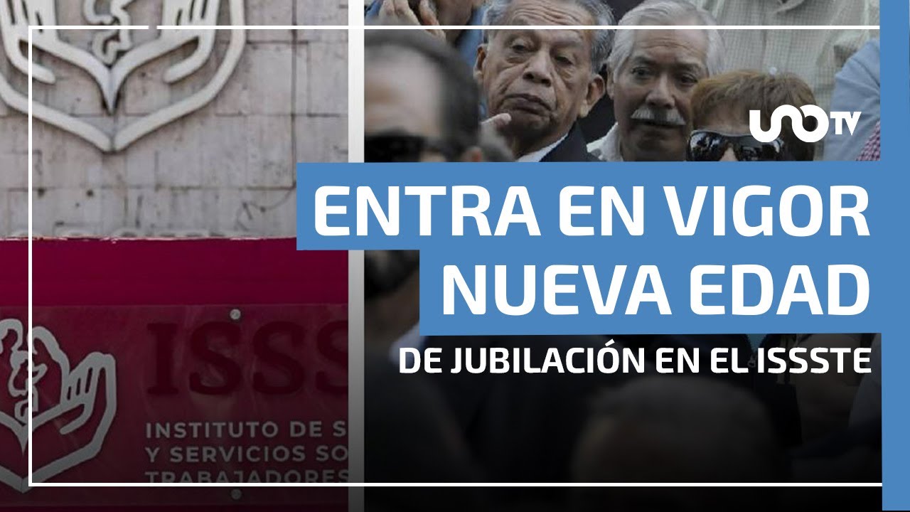 Entra en vigor nueva edad de jubilaci&oacute;n en el ISSSTE: aplica desde 2025