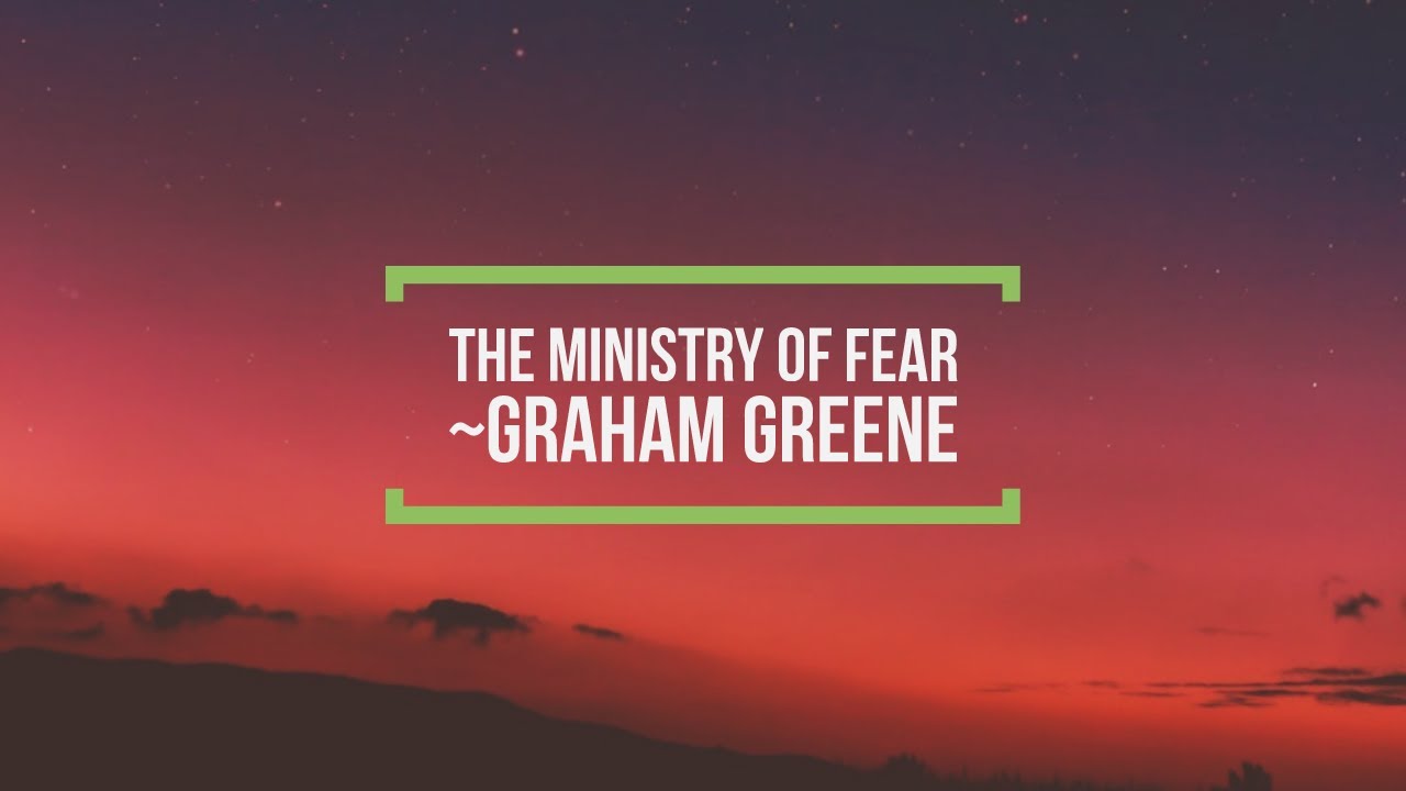The Ministry of Fear  by Graham Greene (Summary & Outline)