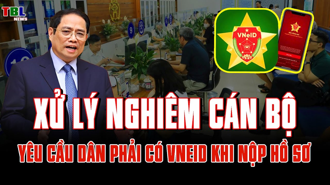Xử lý nghiêm cán bộ yêu cầu người dân phải có VNeID khi nộp hồ sơ | TBL News