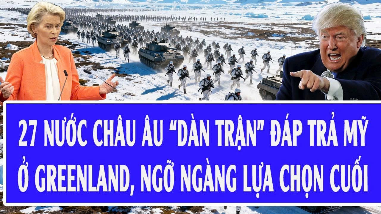 Nóng: 27 nước châu Âu “dàn trận” đáp trả Mỹ ở Greenland, ngỡ ngàng lựa chọn cuối