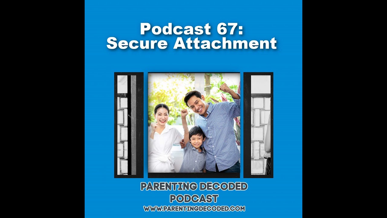 67 - How to Create and Foster Secure Attachment With Your Kids