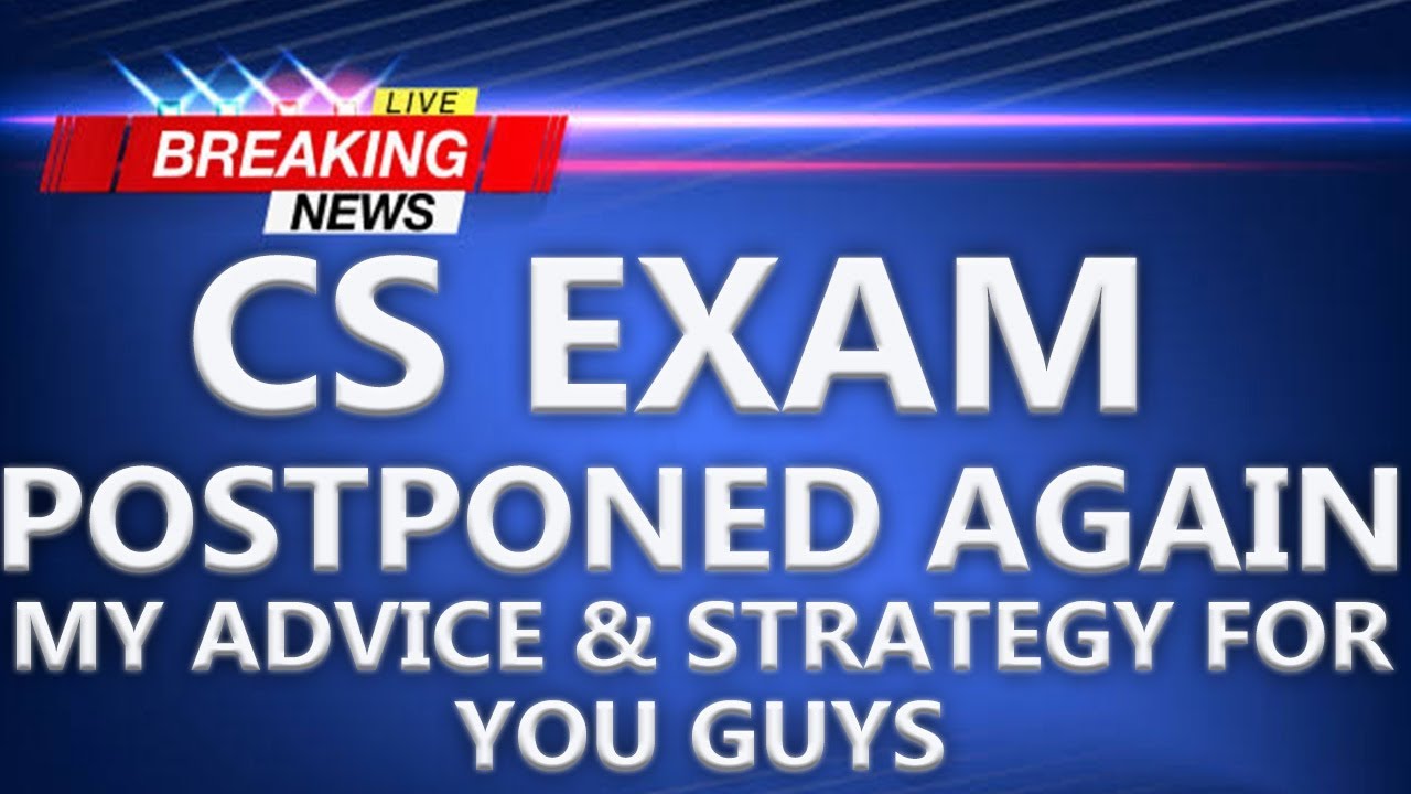 CS exam whether postponed I CS exam postponed again