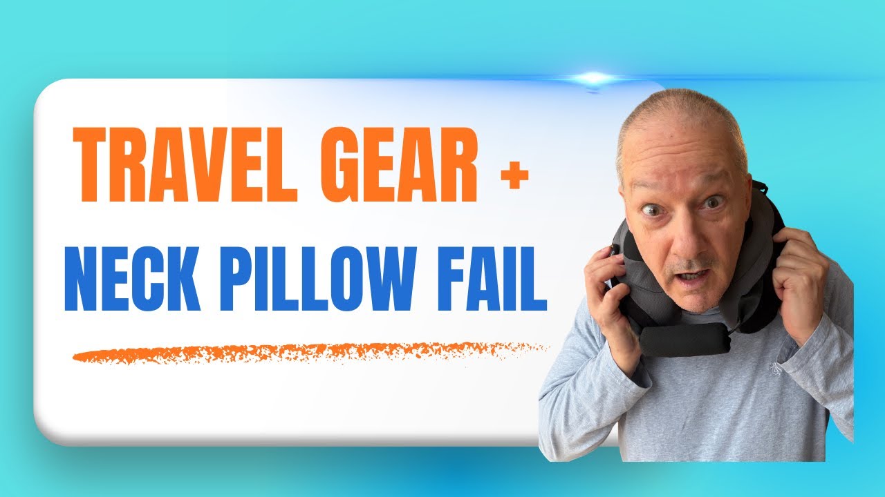 Travel gear plus a neck pillow FAIL! 