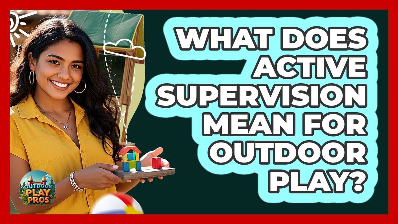 What Does Active Supervision Mean For Outdoor Play?