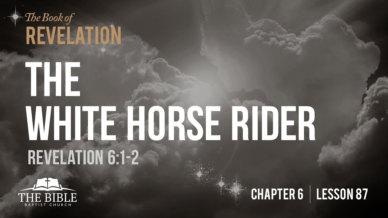 The White Horse Rider | Revelation Chapter 6 - Lesson 87