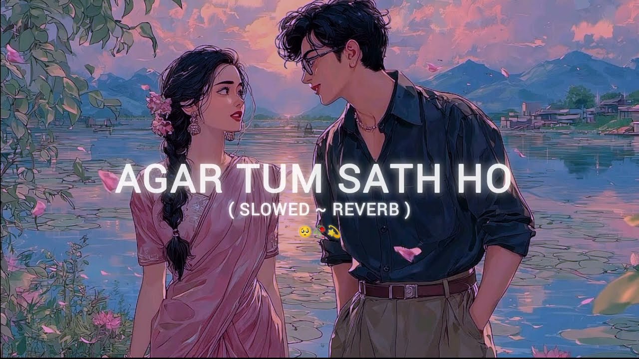 Agar Tum Saath Ho (Slowed + Reverb) 🎧| | Deep Feel Version
