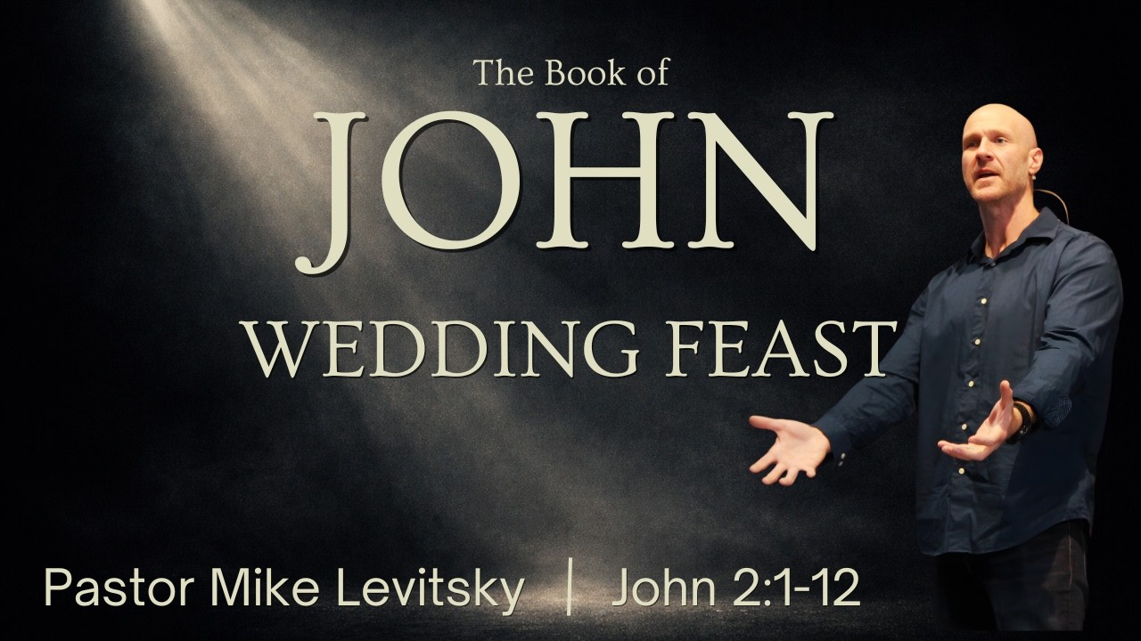Wedding Feast - Sermon On John 2:1-12 | Mike Levitsky