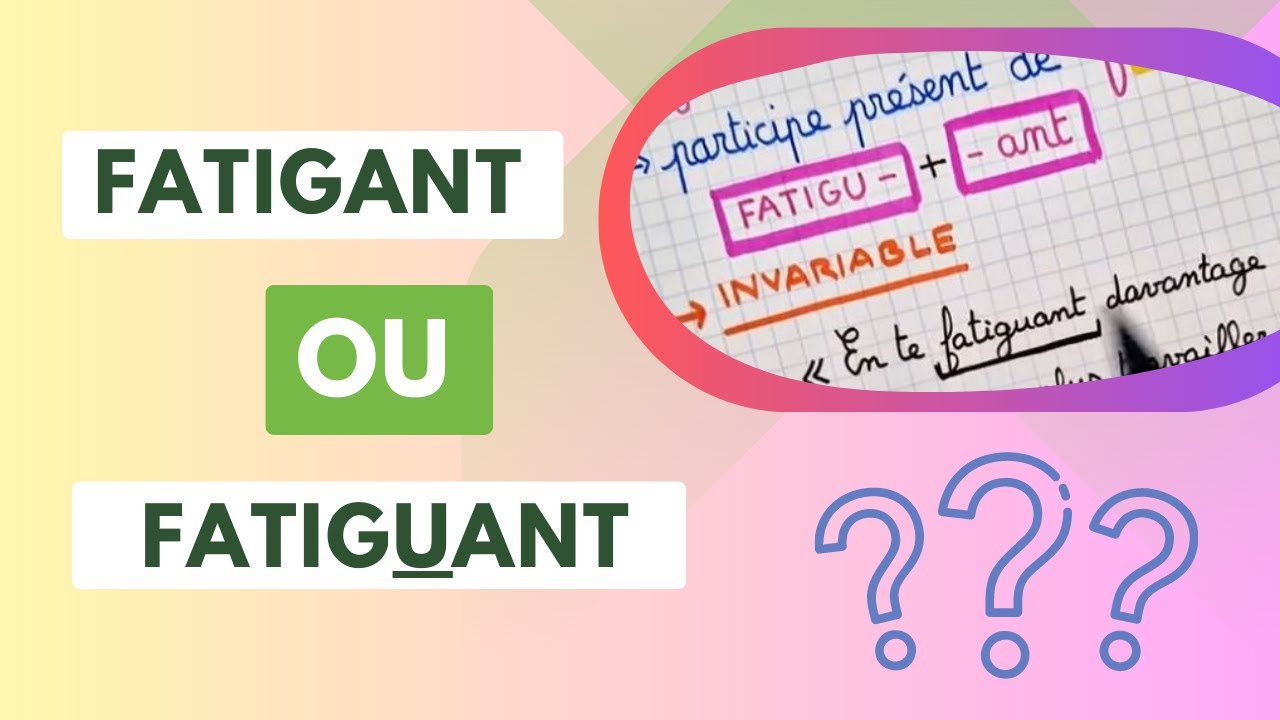FATIGANT ou FATIGUANT ?