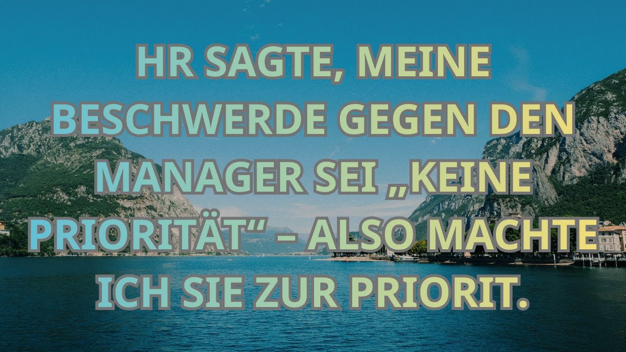 HR SAGTE, MEINE BESCHWERDE GEGEN DEN MANAGER SEI „KEINE PRIORITÄT“ – ALSO MACHTE ICH SIE ZUR PRIORIT