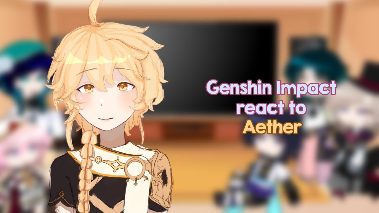 Genshin impact react to Aether