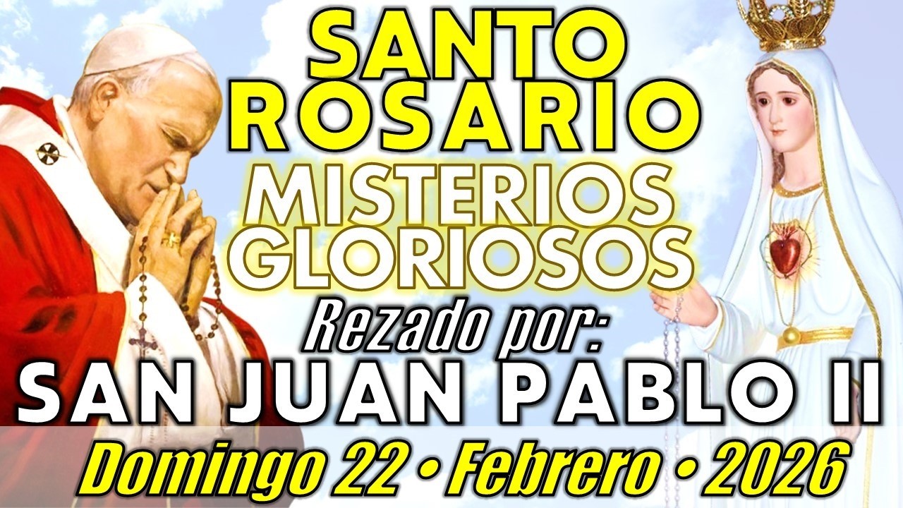🙏🏻 SANTO ROSARIO • Domingo 22/02/26 • Misterios Gloriosos - SAN JUAN PABLO II