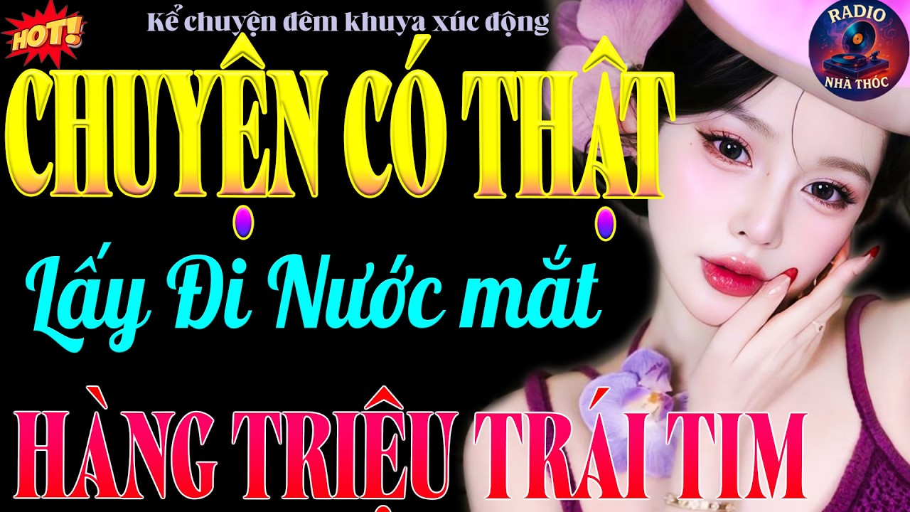 Nghe Truyện Đêm Khuya Buồn Nhất – Câu Chuyện Có Thật Lấy Nước Mắt Hàng Triệu Người
