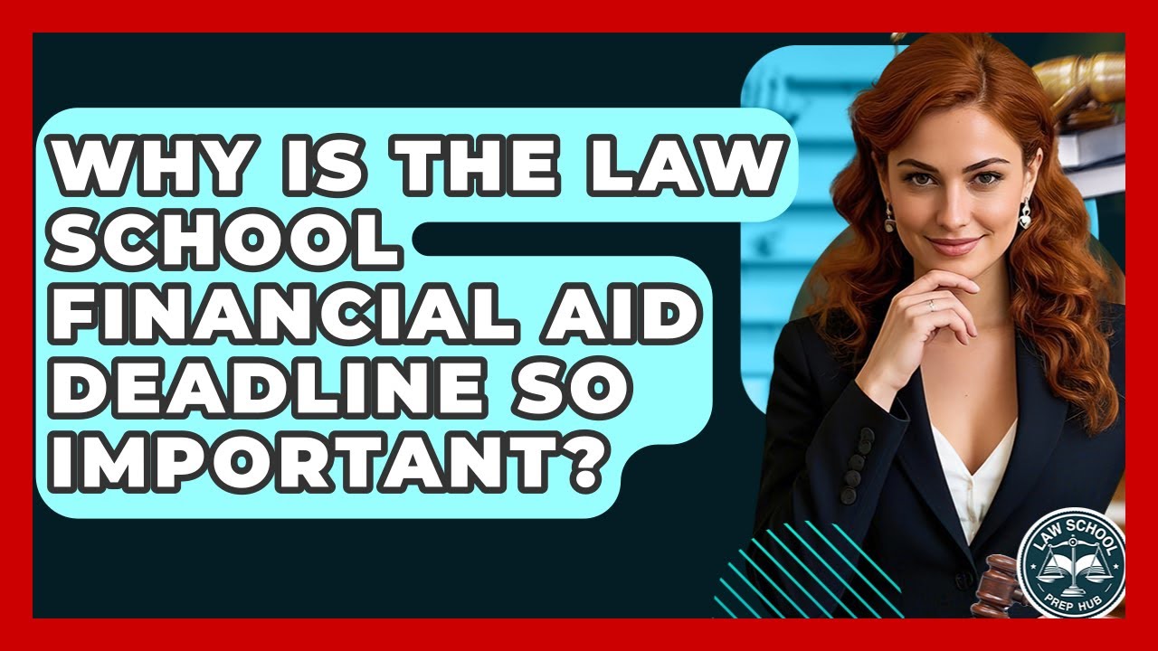 Why Is The Law School Financial Aid Deadline So Important? - Law School Prep Hub