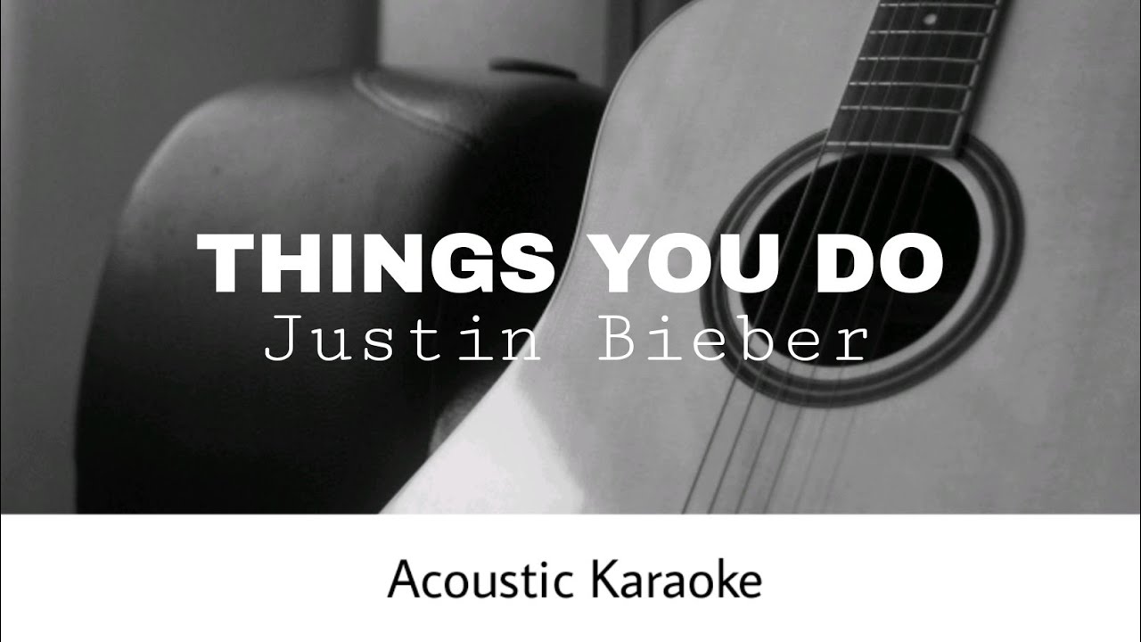 Justin Bieber - Things You Do (Acoustic Karaoke)