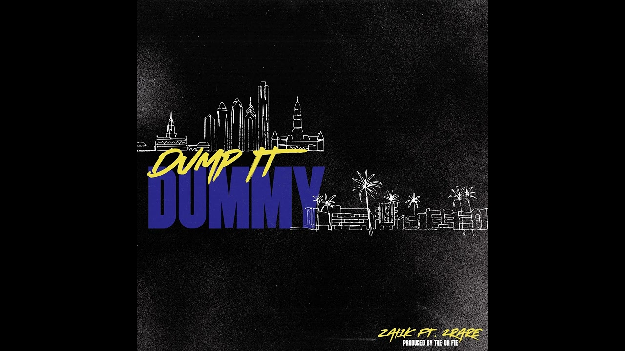 Zai1k Ft. 2Rare - Dump it Dummy (Prod. By Tre Oh Fie)