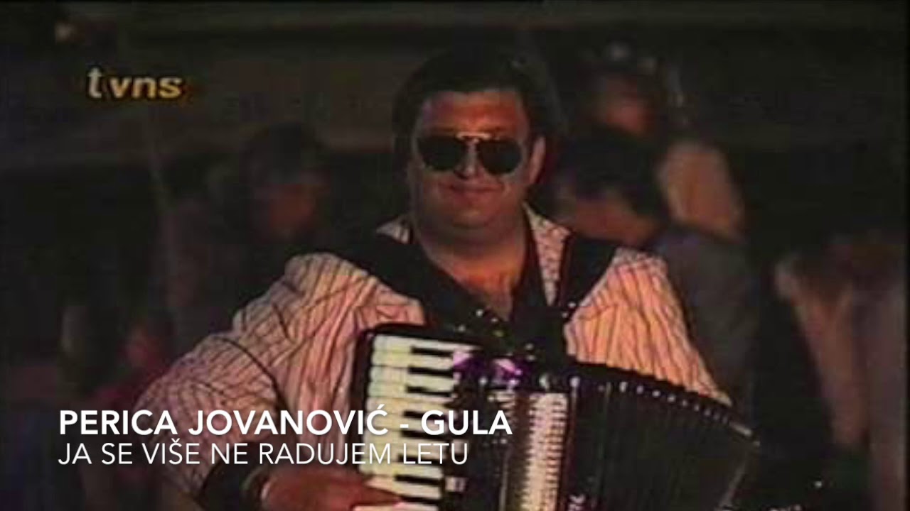 Perica Jovanovic Gula - Ja se vise ne radujem letu