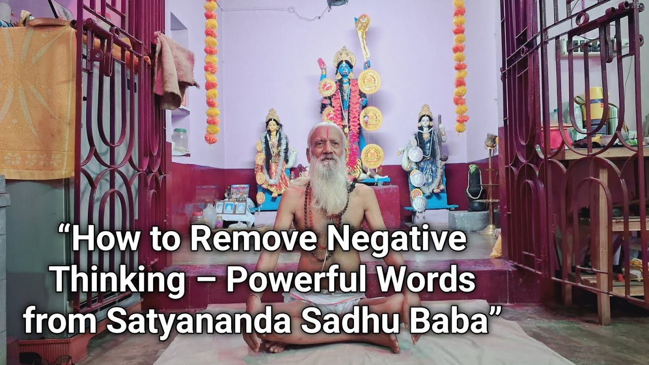 &ldquo;How to Remove Negative Thinking &ndash; Powerful Words from Satyananda Sadhu Baba&rdquo;