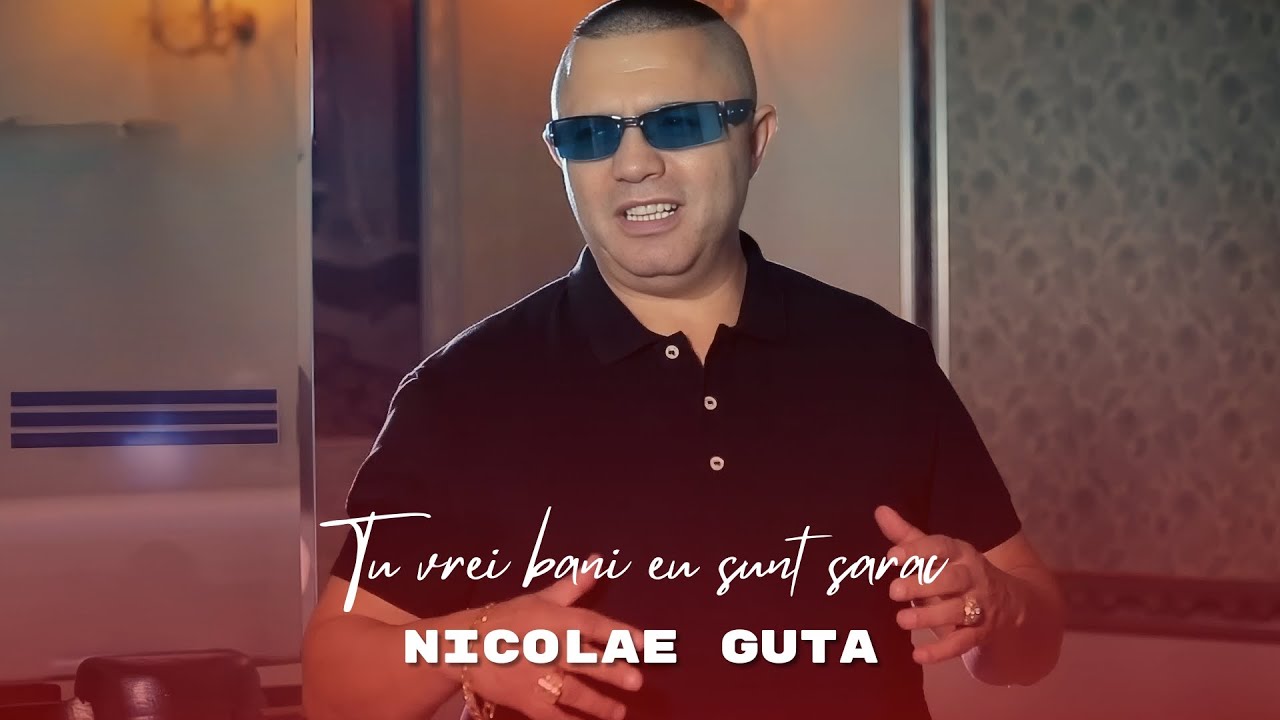 Nicolae Guta - Tu vrei bani eu sunt sarac [Videoclip Oficial] 2024