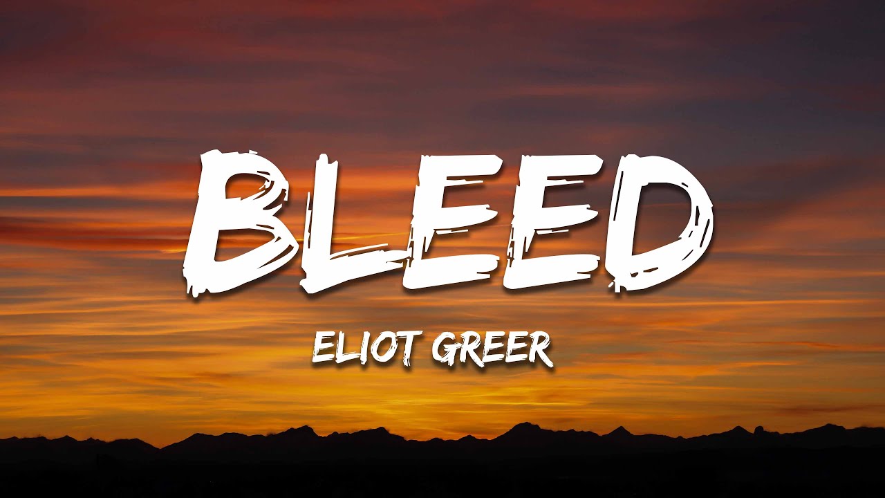 Elliot Greer - Bleed (Lyrics)