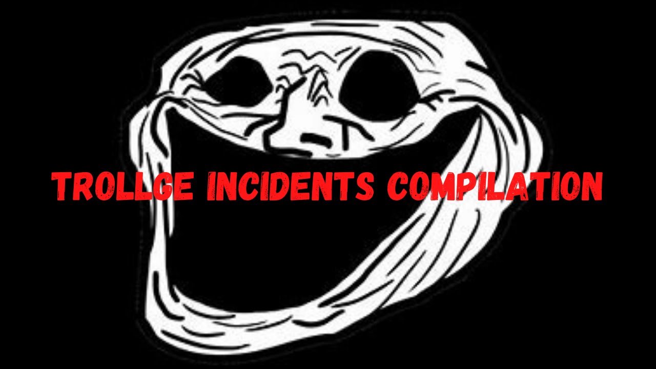 Trollge Incidents Compilation