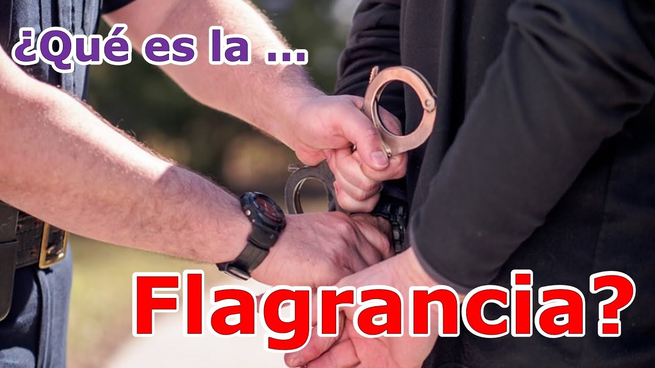 ¿Qué es una detención en caso de flagrancia?