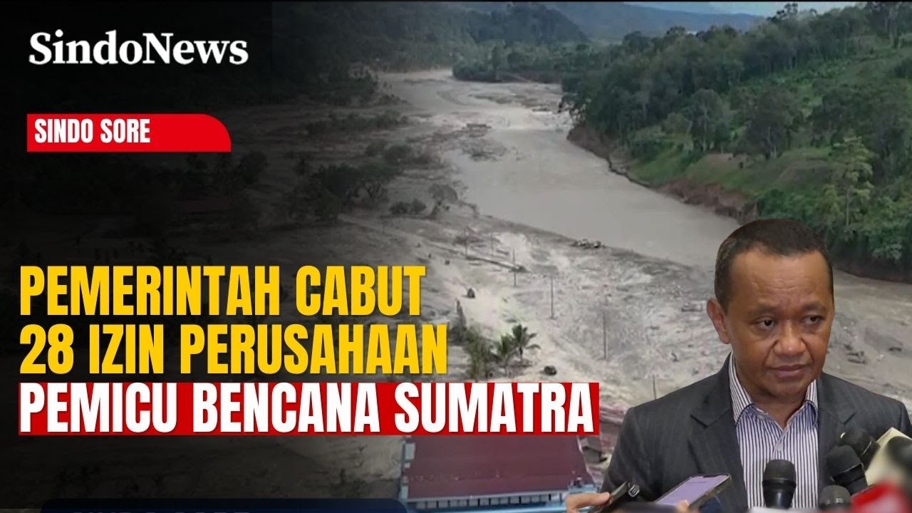 Pemerintah Cabut 28 Izin Perusahaan Pemicu Banjir Sumatra, Ini Penjelasan Bahlil | Sindo Sore |24/01