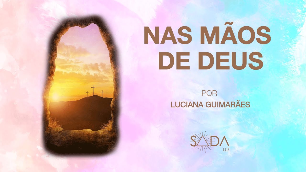 ORAÇÃO NAS MÃOS DE DEUS - Por Luciana Guimarães