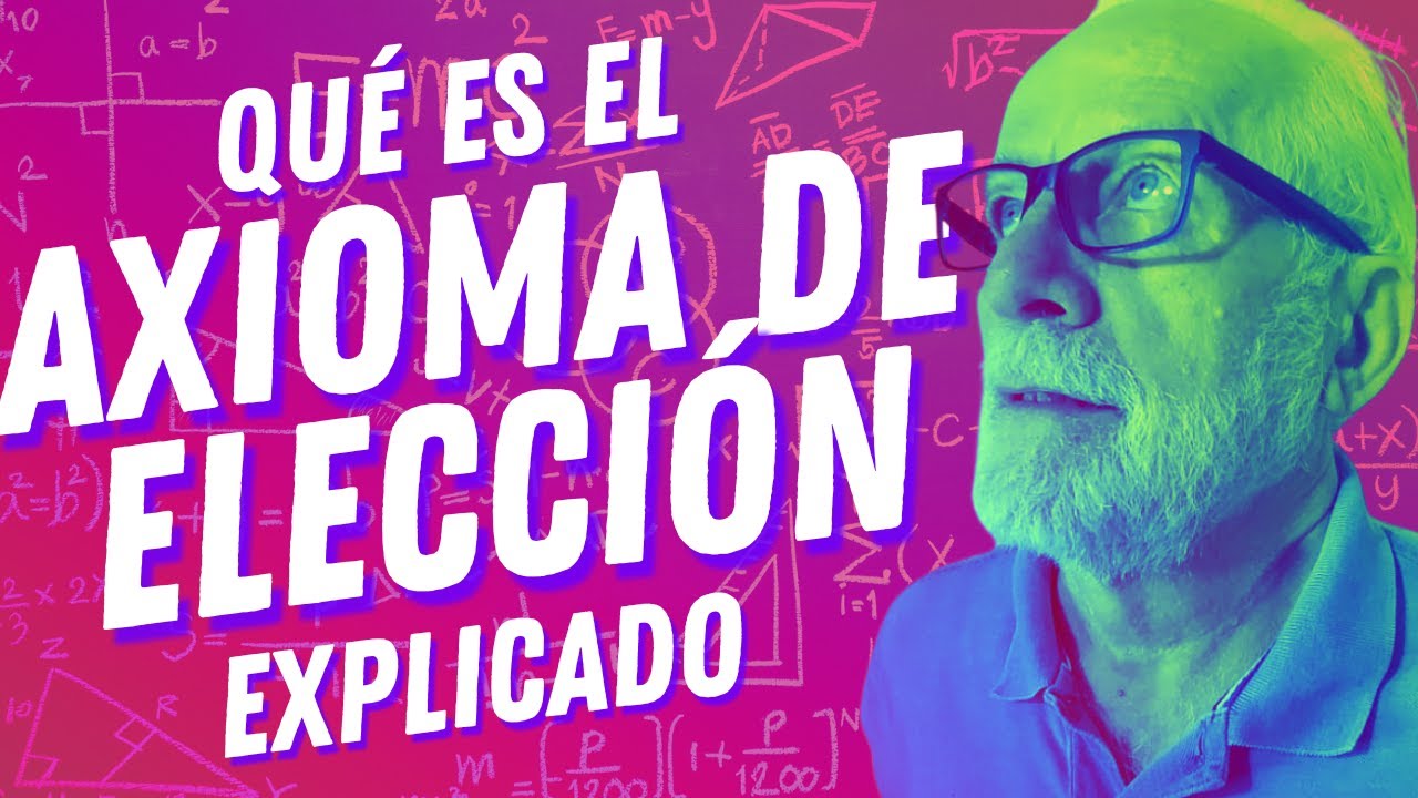 &iquest;Qu&eacute; es el AXIOMA DE ELECCI&Oacute;N en la matem&aacute;tica? El concepto EXPLICADO