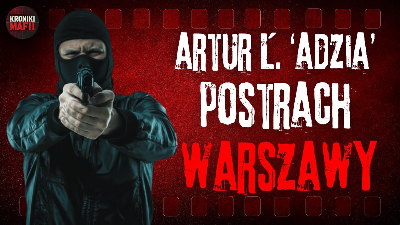 Najniebezpieczniejszy Gangster Warszawy – Artur Ł. ps. 'Adzia'