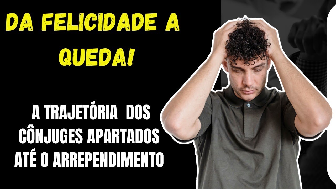 DA FELICIDADE A QUEDA! A TRAJETÓRIA DOS CÔNJUGES APARTADOS ATÉ O ARREPENDIMENTO.