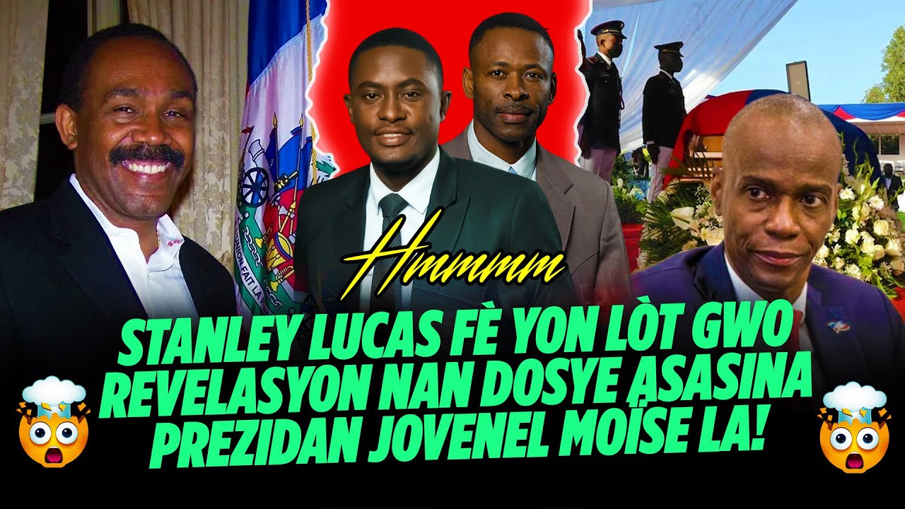 ANMWEYYY ! STANLEY LUCAS FÈ YON LÒT GWO REVELASYON NAN DOSYE ASASINA PREZIDAN JOVENEL MOÏSE LA ME
