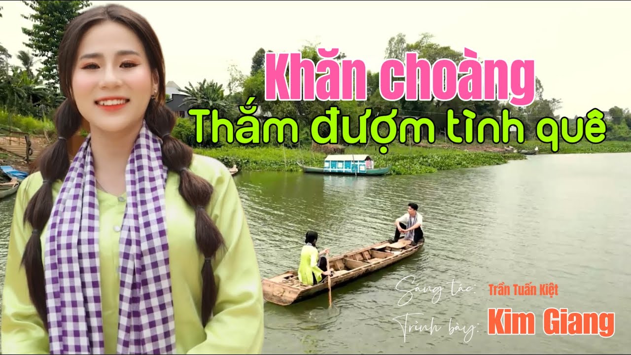 KHĂN CHOÀNG THẮM ĐƯỢM TÌNH QUÊ | Sáng tác TRẦN TUẤN KIỆT | Trình bày KIM GIANG | hòa âm Quốc Huy