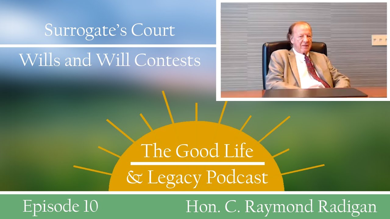 Surrogate's Court - Wills and Will Contests | Hon. C. Raymond Radigan | Good Life & Legacy Podcast