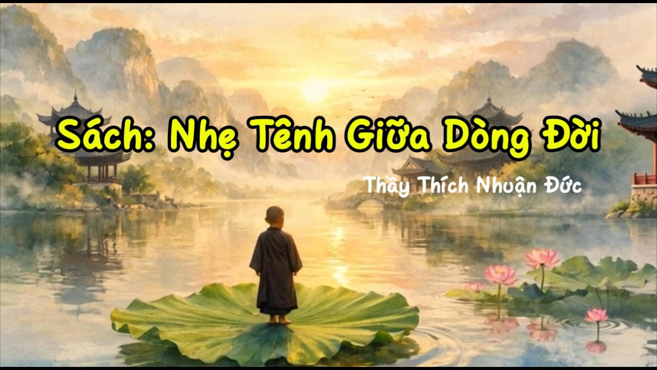 Tóm tắt sách: Nhẹ tênh giữa dòng đời - Thầy Thích Nhuận Đức