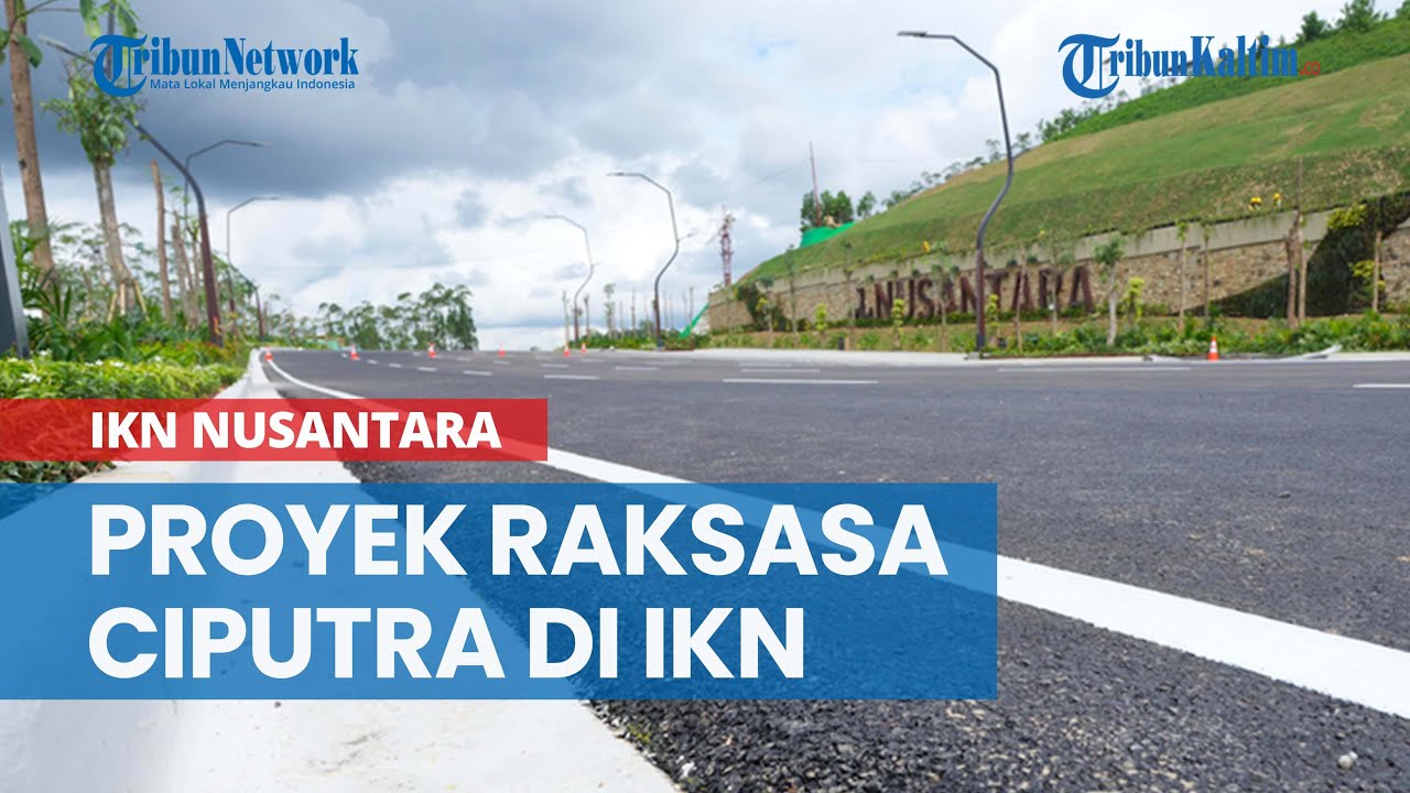 Proyek Raksasa Konglomerat Properti Ciputra di IKN, Ada Lapangan Golf