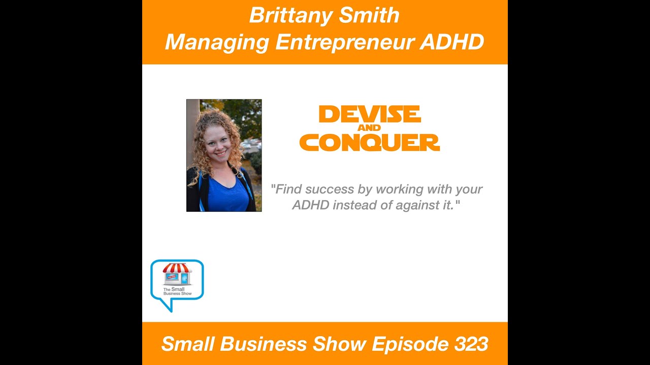 Brittany Smith - Managing Entrepreneur ADHD - Small Business Show 323