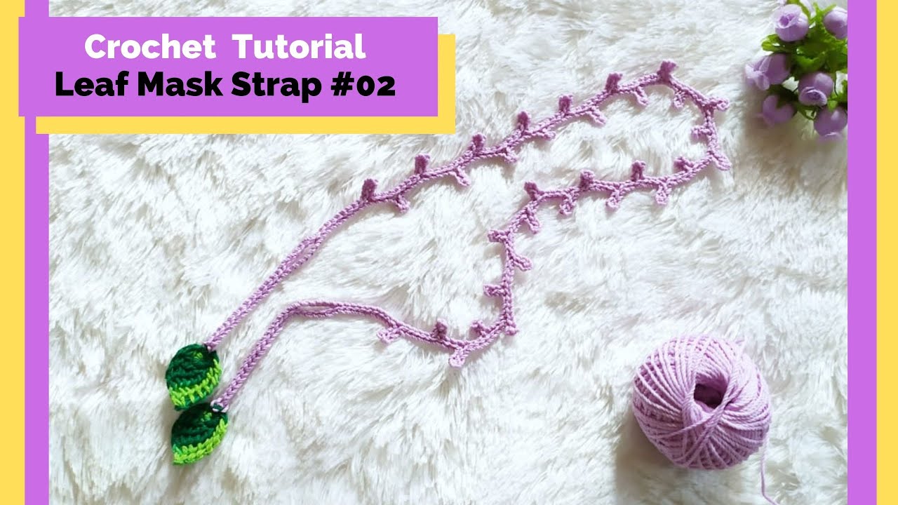 Crochet [tutorial] : How to Make Leaf Mask Strap #02