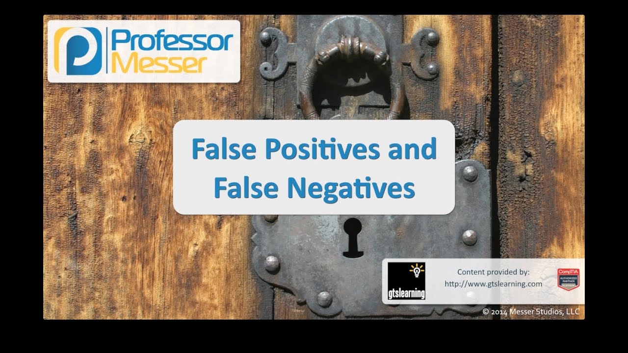 False Positives and False Negatives - CompTIA Security+ SY0-401: 2.1