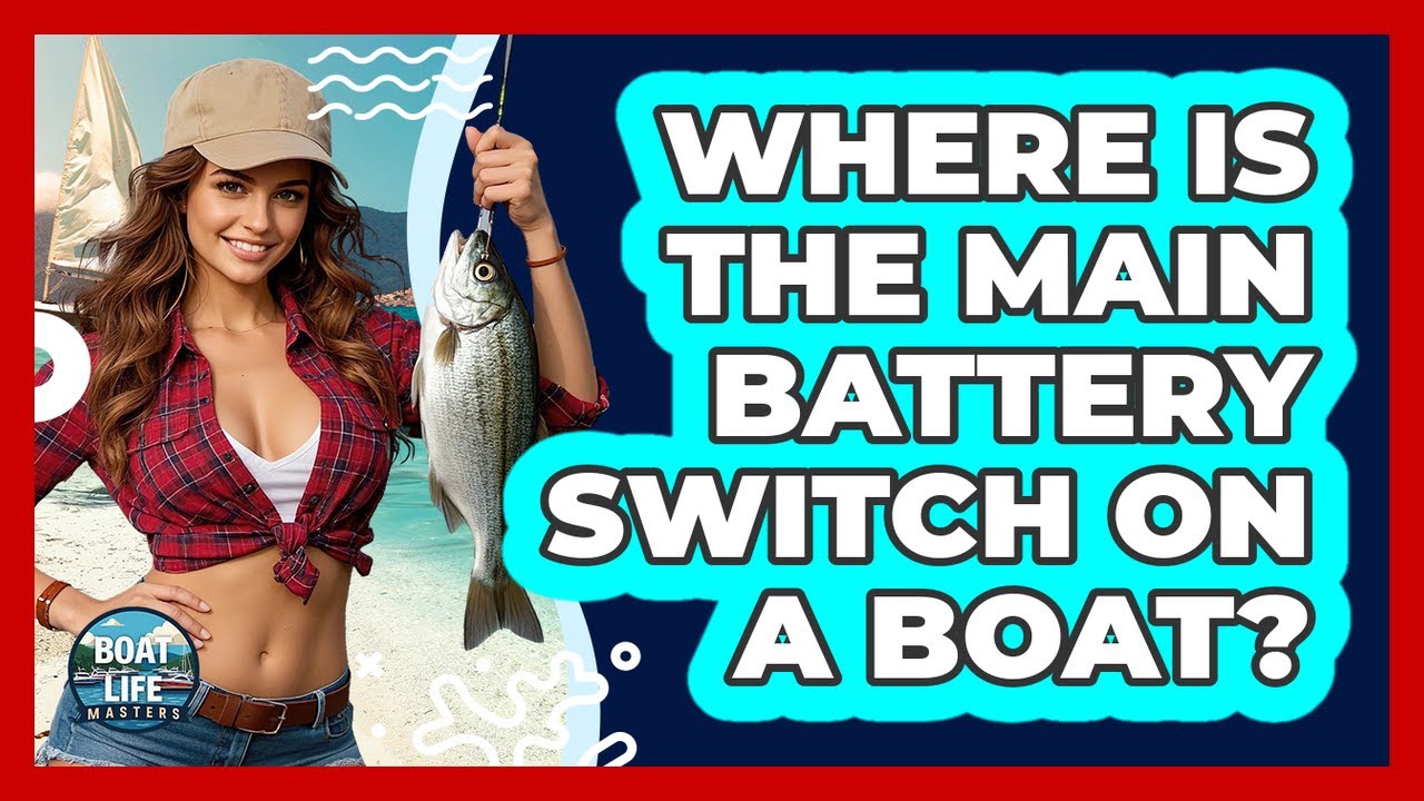 Where Is The Main Battery Switch On A Boat?